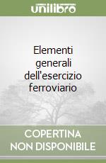 Elementi generali dell'esercizio ferroviario libro