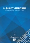 La sicurezza ferroviaria. Principi, approcci e metodi nelle norme nazionali ed europee libro di Acquaro Giuseppe