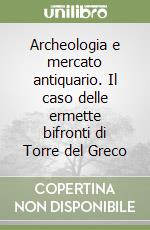 Archeologia e mercato antiquario. Il caso delle ermette bifronti di Torre del Greco