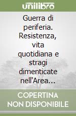 Guerra di periferia. Resistenza, vita quotidiana e stragi dimenticate nell'Area Orientale di Napoli 1940-1943 libro