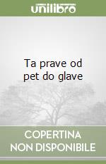 Ta prave od pet do glave libro