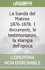 La banda del Matese 1876-1878. I documenti, le testimonianze, la stampa dell'epoca libro