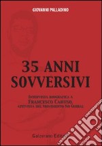 Trentacinque anni sovversivi. Intervista biografica a Francesco Caruso, attivista del movimento no global libro