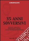 Trentacinque anni sovversivi. Intervista biografica a Francesco Caruso, attivista del movimento no global libro di Palladino Giovanni