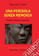 Una penisola senza memoria. Poesie d'amore e anarchia libro