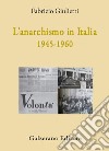 L'anarchismo in Italia (1945-1960) libro