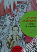 Antonio innamorato. Un politico coraggioso. Ediz. integrale libro