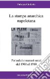 La stampa anarchica napoletana. Periodici e numeri unici dal 1900 al 1910 libro