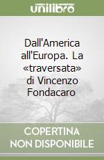 Dall'America all'Europa. La «traversata» di Vincenzo Fondacaro libro