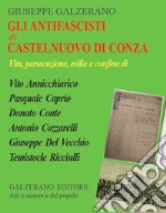 Gli antifascisti di Castelnuovo di Conza. Vita, persecuzione, esilio e confino di Vito Annicchiarico, Pasquale Caprio, Donato Conte, Antonio Cozzarelli, Giuseppe Del Vecchio, Temistocle Ricciulli