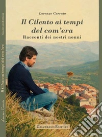 Il Cilento ai tempi del com'era. Racconti dei nostri nonni libro