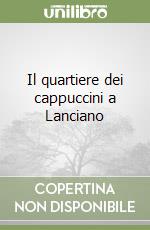 Il quartiere dei cappuccini a Lanciano