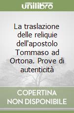 La traslazione delle reliquie dell'apostolo Tommaso ad Ortona. Prove di autenticità libro