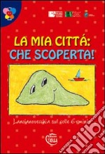 La mia città che scoperta! Lancianovecchia sul colle Erminio. Ediz. illustrata libro