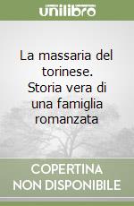 La massaria del torinese. Storia vera di una famiglia romanzata libro