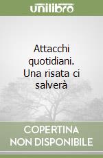 Attacchi quotidiani. Una risata ci salverà libro