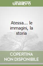 Atessa... le immagini, la storia