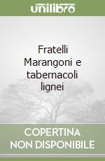 Fratelli Marangoni e tabernacoli lignei libro