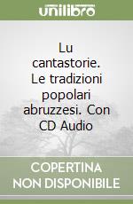 Lu cantastorie. Le tradizioni popolari abruzzesi. Con CD Audio