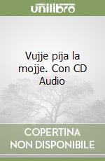 Vujje pija la mojje. Con CD Audio libro