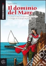 Il dominio del mare. La contesa tra due città per il porto di San Vito e il coraggio di un gruppo di giovani libro