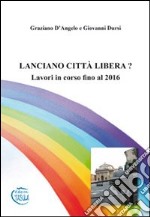 Lanciano città libera? Lavori in corso fino al 2016 libro