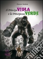 Il principe viola & la principessa verde libro