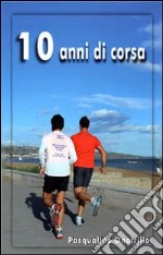 10 anni di corsa libro