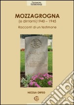 Mozzagrogna e dintorni 1940-1945. Racconti di un testimone