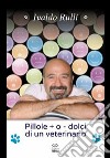 Pillole + o - dolci di un veterinario libro