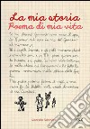 La mia storia. Poema di mia vita libro