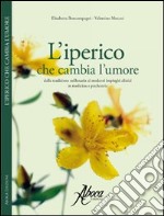 L'iperico che cambia l'umore. Dalla tradizione millenaria ai moderni impieghi clinici in medicina e psichiatria libro