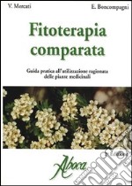 Fitoterapia comparata. Guida pratica all'utilizzazione ragionata delle piante medicinali libro