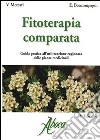 Fitoterapia comparata. Guida pratica all'utilizzazione ragionata delle piante medicinali libro