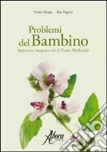 Problemi del bambino. Approccio integrato con le piante medicinali libro