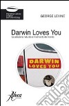 Darwin loves you. La selezione naturale e il reincanto del mondo libro