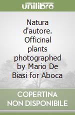 Natura d'autore. Officinal plants photographed by Mario De Biasi for Aboca libro