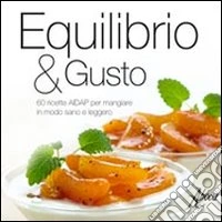 Equilibrio & gusto. 60 ricette AIDAP per mangiare in modo sano e leggero libro