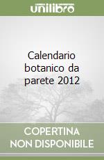 Calendario botanico da parete 2012 libro
