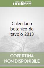 Calendario botanico da tavolo 2013 libro