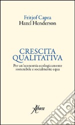 Crescita qualitativa. Per un'economia ecologicamente sostenibile e socialmente equa libro