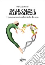 Dalle calorie alle molecole. Il nuovo orizzonte del controllo del peso libro