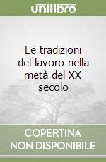 Le tradizioni del lavoro nella metà del XX secolo libro