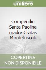 Compendio Santa Paolina madre Civitas Montefuscoli