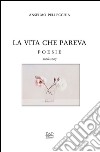 La vita che pareva. Poesie 2006-2007 libro