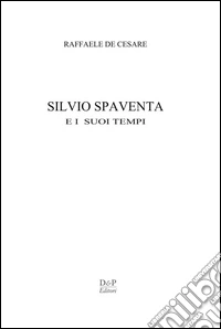 Silvio Spaventa e i suoi tempi