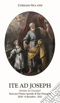 Ite ad Joseph. (Andate da Giuseppe). Inno per l'anno speciale di san Giuseppe (2020-8 dicembre 2021) libro