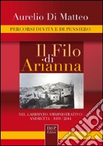 Il filo di Arianna. Nel labirinto amministrativo. Andretta 1993-2014 libro