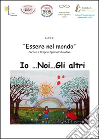 Essere nel mondo. Io... Noi... Gli altri. Curare il proprio spazio educativo libro
