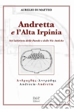 Andreatta e l'altra Irpinia. Nel labirinto delle parole e delle vie antiche libro